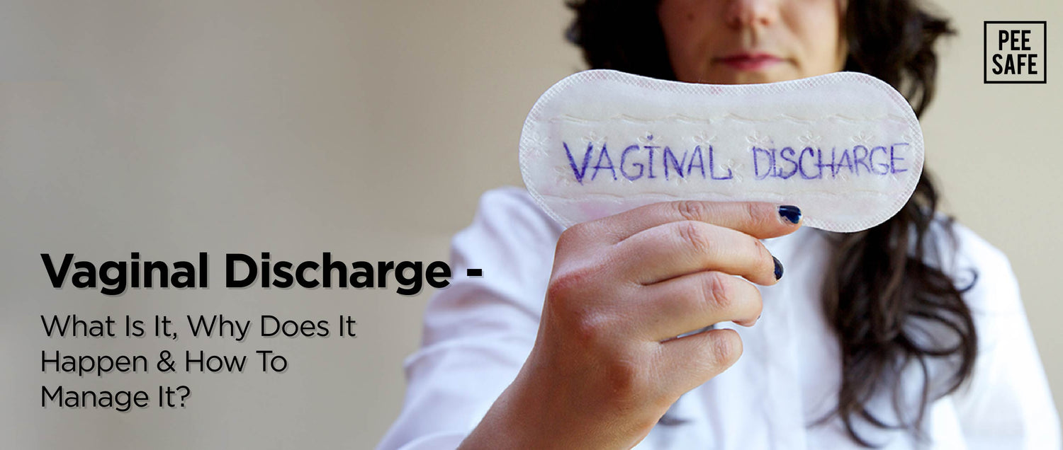 Vaginal Discharge- What Is It, Why Does It Happen & How To Manage It?