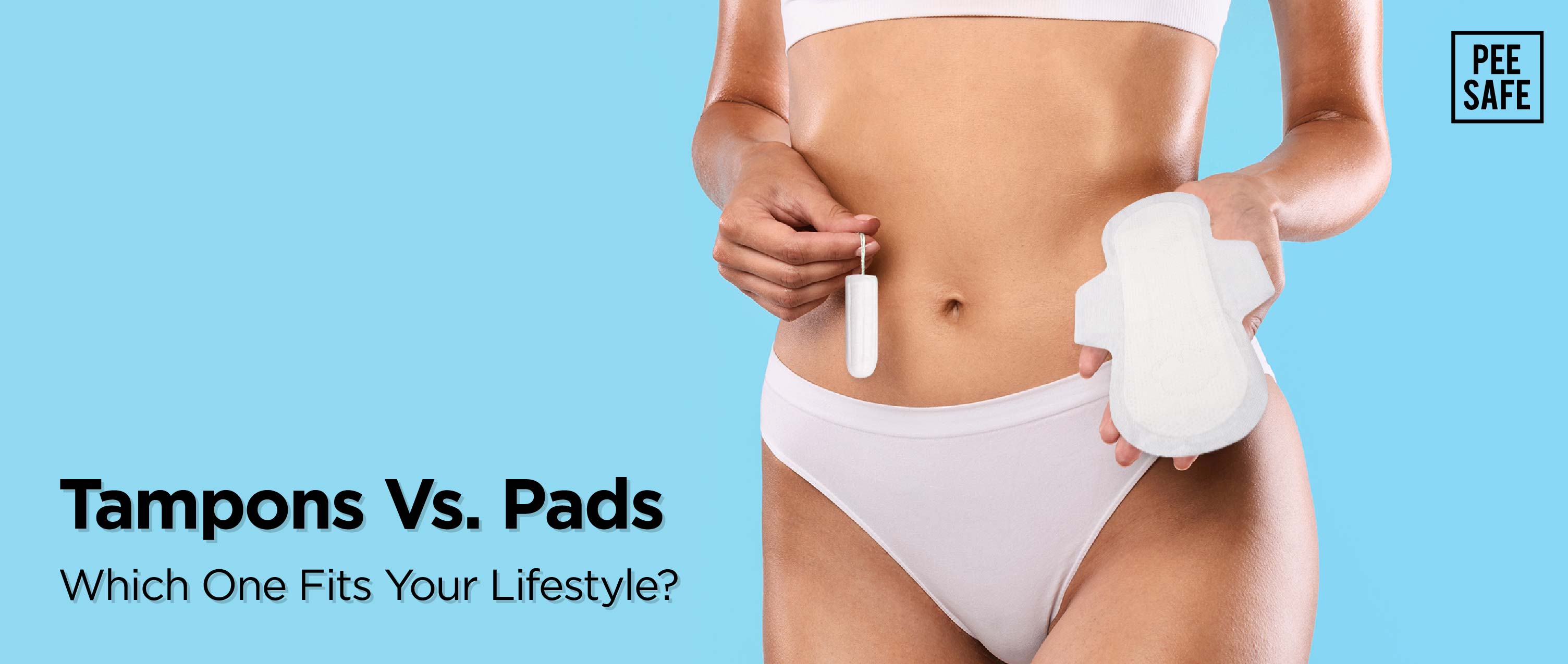 Tampons Vs. Pads - Which One Fits Your Lifestyle?